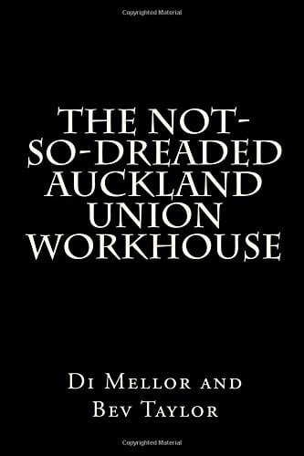 The Not-So-Dreaded Auckland Union Workhouse A Look at the Workhouse