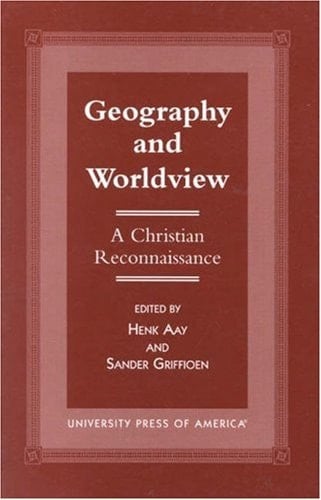 Geography and Worldview A Christian Reconnaissance