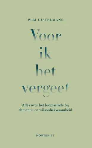 Voor ik het vergeet alles over het levenseinde bij dementie en wilsonbekwaamheid