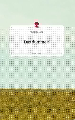 Das dumme a. Life is a Story - story.one