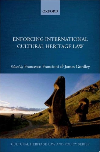 Enforcing International Cultural Heritage Law (Cultural Heritage Law And Policy)