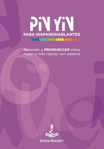 Pin Yin para hispanohablantes: Aprender a pronunciar chino mejor y más rápido con sistema (Chino Rocket) (Spanish Edition)