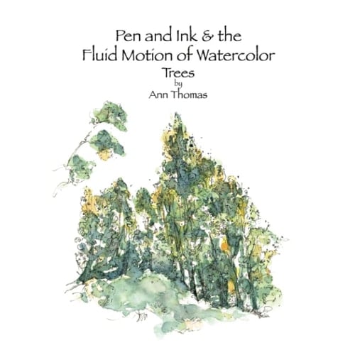 Pen and Ink & the Fluid Motion of Watercolor: Trees: A Workbook for Beginning Pen and Ink and Watercolor Artists