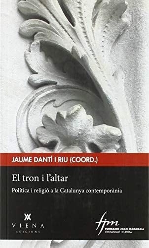El tron i l'altar política i religió a la Catalunya contemporània
