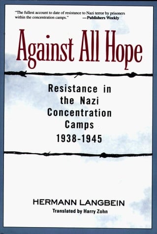 Against All Hope Resistance in the Nazi Concentration Camps, 1938-1945