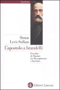 L'apostolo a brandelli l'eredità di Mazzini tra Risorgimento e fascismo
