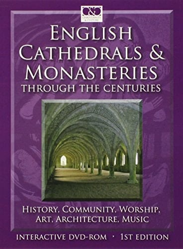 English Cathedrals and Monasteries Through the Centuries History, Community, Worship, Art, Architecture, Music