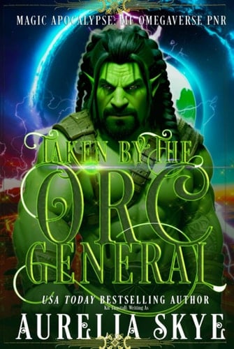 Taken By The Orc General: Magic Apocalypse MF Omegaverse PNR