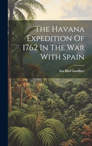 The Havana Expedition Of 1762 In The War With Spain