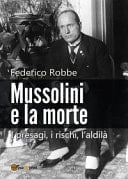 Mussolini e la morte. I presagi, i rischi, l'aldilà