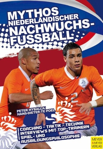 Mythos niederländischer Nachwuchsfussball Spiel- und Ausbildungsphilosophie - Coaching - Taktik - Technik