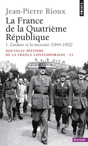 La France de la Quatrième République L'ardeur et la nécéssité, 1944-1952