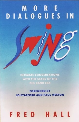 Dialogues in Swing Intimate Conversations with the Stars of the Big Band Era