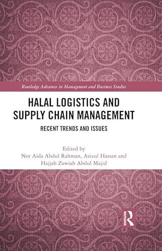 Halal Logistics and Supply Chain Management: Recent Trends and Issues (Routledge Advances in Management and Business Studies)