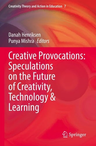 Creative Provocations: Speculations on the Future of Creativity, Technology & Learning