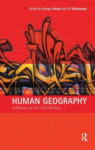 Human Geography A History for the Twenty-First Century