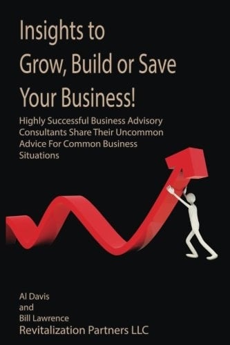 Insights to Grow, Build Or Save Your Business! [Full Color Version] Highly Successful Business Advisory Consultants Share Their Uncommon Advice for Common Business Situations