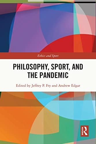 Philosophy, Sport and the Pandemic (Ethics and Sport)