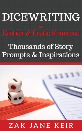 Dicewriting for Erotica and Erotic Romance Thousands of Story Prompts and Inspirations