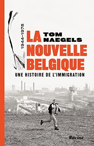 La nouvelle Belgique une histoire de l'immigration 1944-1978
