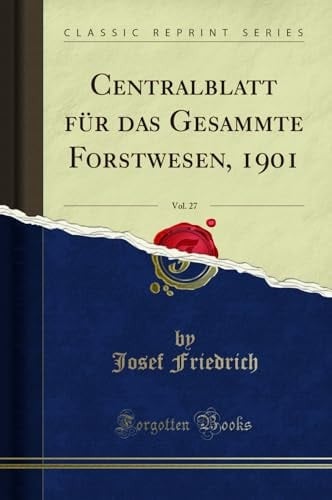 Centralblatt Für Das Gesammte Forstwesen, 1901, Vol. 27 (Classic Reprint)