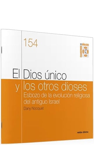 El dios único y los otros dioses : esbozo de la evolución religiosa del Antiguo Israel