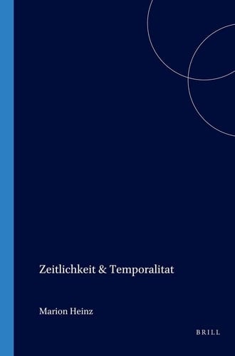 Zeitlichkeit und Temporalität - Die Konstitution der Existenz und die Grundlegung einer temporalen Ontologie im Frühwerk Martin Heideggers