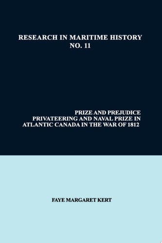 Prize and Prejudice Privateering and Naval Prize in Atlantic Canada in the War of 1812
