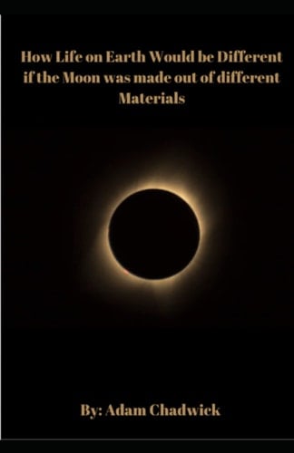 How Life on Earth Would be Different if the Moon was made out of different Materials