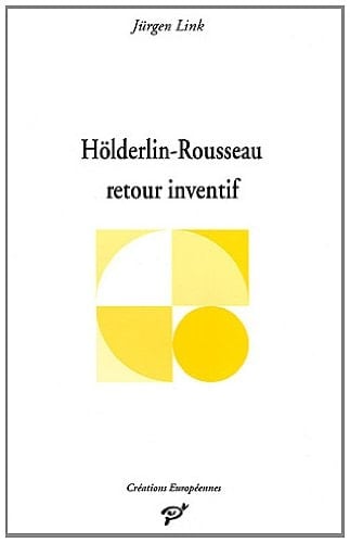 HOLDERLIN ET ROUSSEAU RETOUR INVENTIF (CREATIONS EUROPEENNES)