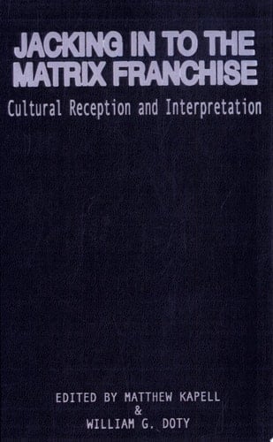 Jacking In To the Matrix Franchise Cultural Reception and Interpretation