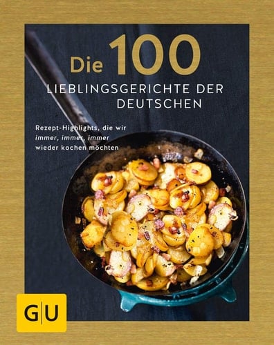 Die 100 Lieblingsgerichte der Deutschen Rezept-Highlights, die wir immer, immer, immer wieder kochen möchten