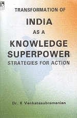 Transformation of India as a Knowledge Superpower: Strategies for Action