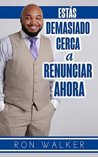 Estas Demasiado Cerca a Renunciar Ahora