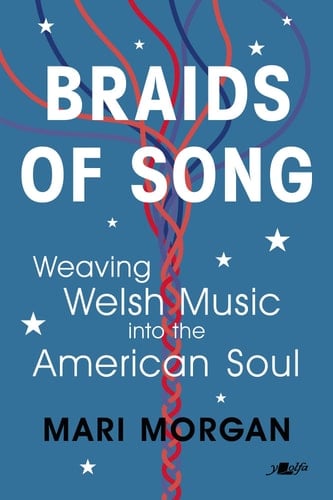 Braids of Song Weaving Welsh Music Into the American Soul