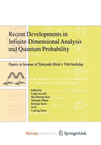 Recent Developments in Infinite-Dimensional Analysis and Quantum Probability Papers in Honour of Takeyuki Hida’s 70th Birthday