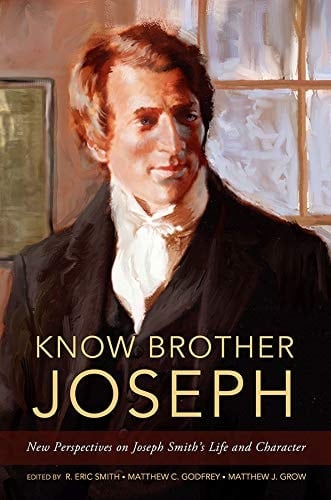 Know Brother Joseph: New Perspectives on Joseph Smith's Life and Character
