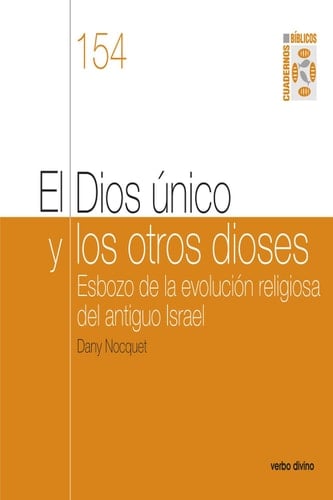 El Dios único y los otros dioses Esbozo de la evolución religiosa del antiguo Israel. Cuaderno Bíblico 154