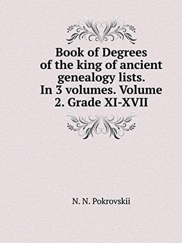 Book of Degrees of the king of ancient genealogy lists. In 3 volumes. Volume 2. Grade XI-XVII (Russian Edition)