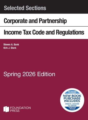 Selected Sections Corporate and Partnership Income Tax Code and Regulations, Spring 2026 Edition (Selected Statutes)