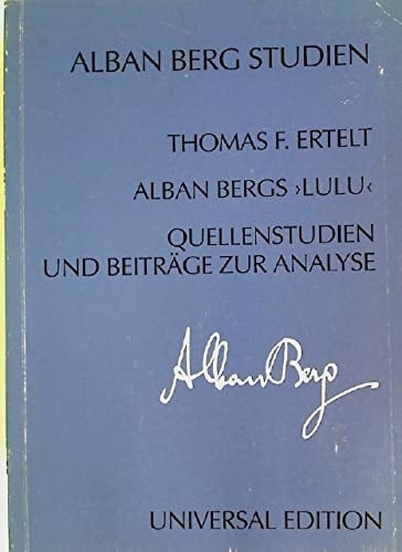 Alban Bergs "Lulu": Quellenstudien und Beiträge zur Analyse (Alban Berg Studien) (German Edition)