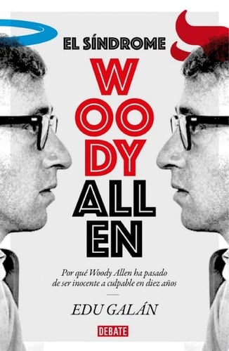 El síndrome Woody Allen Por qué Woody Allen ha pasado de ser inocente a culpable en diez años