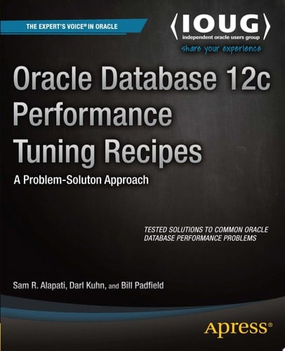 Oracle Database 12c Performance Tuning Recipes A Problem-Solution Approach