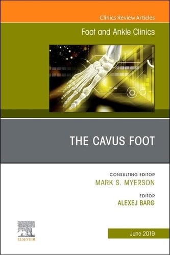 The Cavus Foot, an Issue of Foot and Ankle Clinics of North America