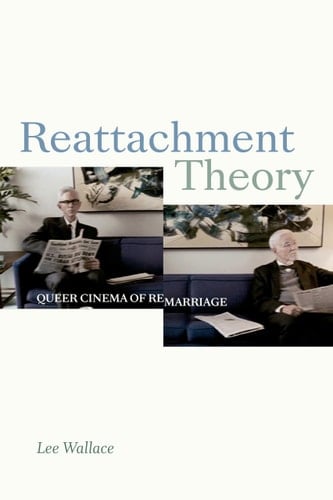 Reattachment Theory Queer Cinema of Remarriage