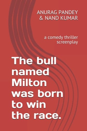 The Bull Named Milton Was Born to Win the Race A Comedy Thriller Screenplay