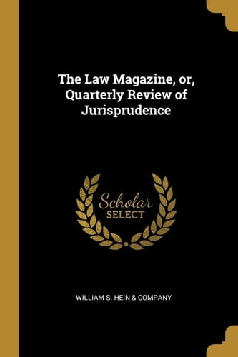 The Law Magazine, Or, Quarterly Review of Jurisprudence