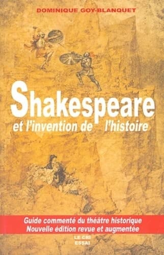 Shakespeare et l'invention de l'histoire guide commenté du théâtre historique