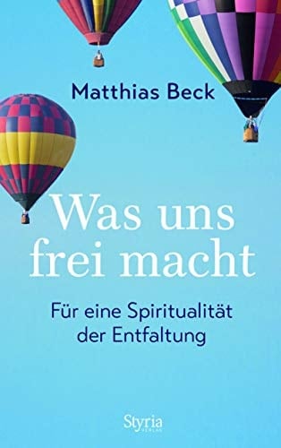 Was uns frei macht für eine Spiritualität der Entfaltung