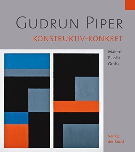 Gudrun Piper konstruktiv - konkret ; Malerei, Plastik, Grafik ; [Ausstellung Richard-Haizmann-Museum Niebüll, 16. März bis 12. Mai 2008 ; Museum für Konkrete Kunst Ingolstadt, 25. Januar 2009 bis 1. März 2009]